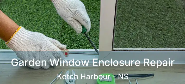  Garden Window Enclosure Repair Ketch Harbour - NS