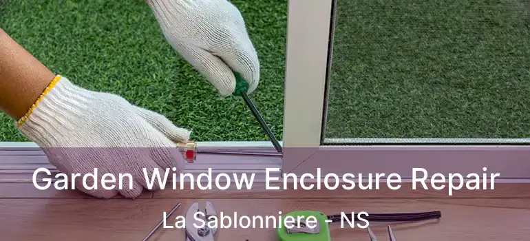  Garden Window Enclosure Repair La Sablonniere - NS