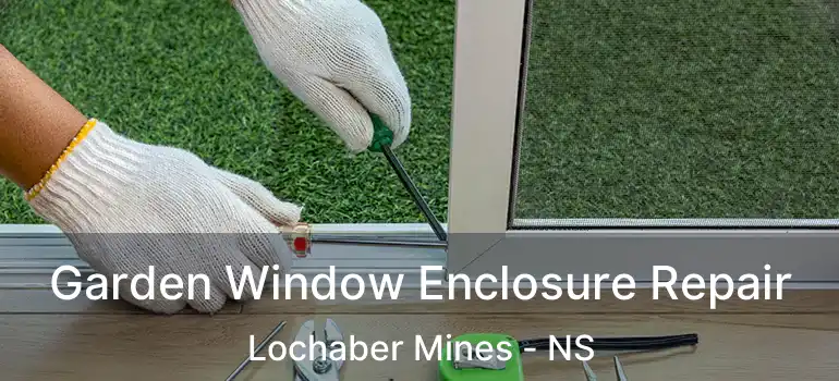  Garden Window Enclosure Repair Lochaber Mines - NS