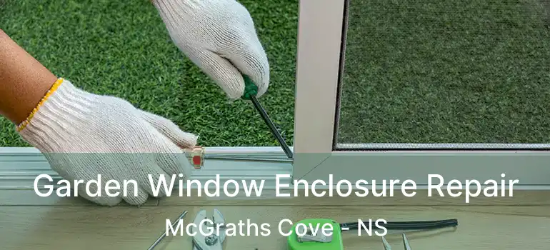  Garden Window Enclosure Repair McGraths Cove - NS