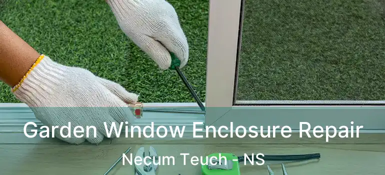  Garden Window Enclosure Repair Necum Teuch - NS