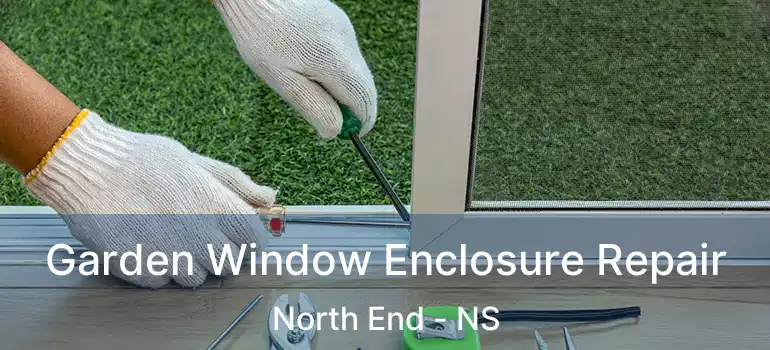  Garden Window Enclosure Repair North End - NS