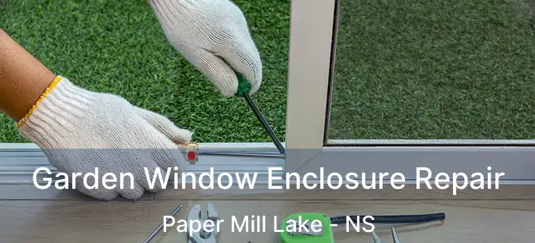  Garden Window Enclosure Repair Paper Mill Lake - NS