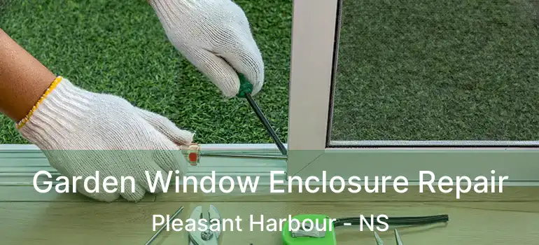  Garden Window Enclosure Repair Pleasant Harbour - NS