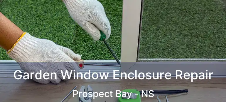  Garden Window Enclosure Repair Prospect Bay - NS