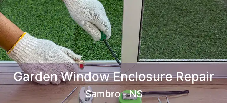  Garden Window Enclosure Repair Sambro - NS