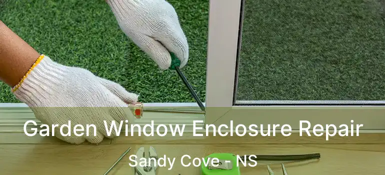  Garden Window Enclosure Repair Sandy Cove - NS