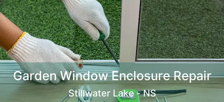  Garden Window Enclosure Repair Stillwater Lake - NS