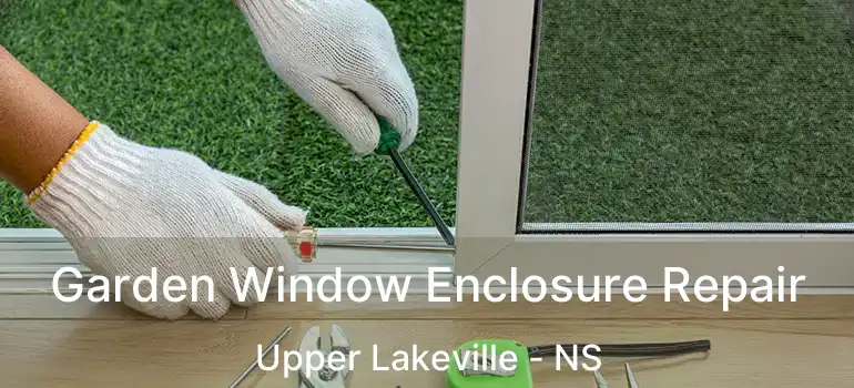  Garden Window Enclosure Repair Upper Lakeville - NS