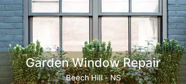  Garden Window Repair Beech Hill - NS