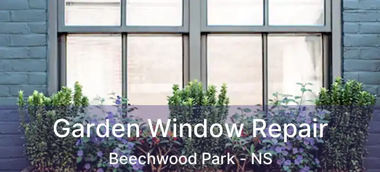  Garden Window Repair Beechwood Park - NS