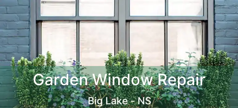  Garden Window Repair Big Lake - NS