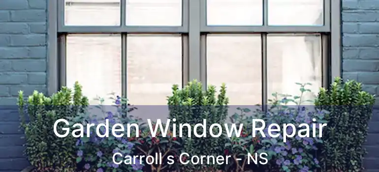  Garden Window Repair Carroll s Corner - NS