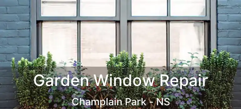  Garden Window Repair Champlain Park - NS