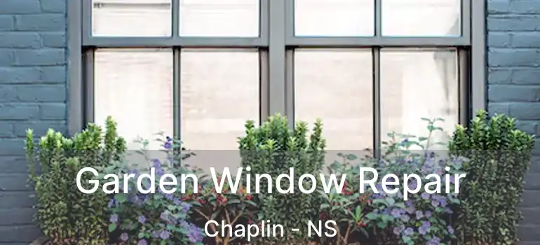  Garden Window Repair Chaplin - NS