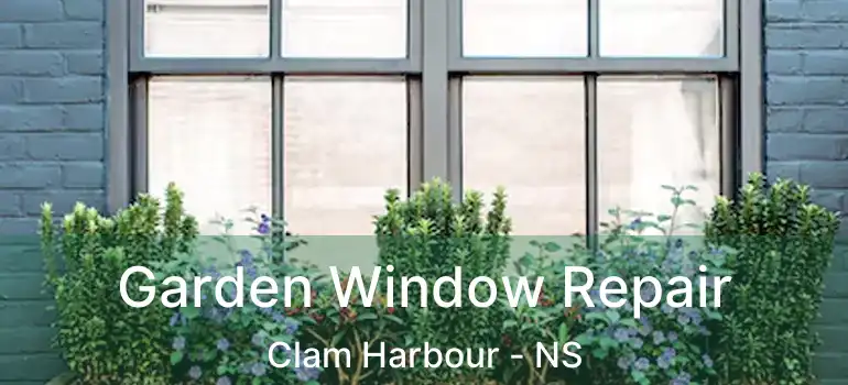  Garden Window Repair Clam Harbour - NS