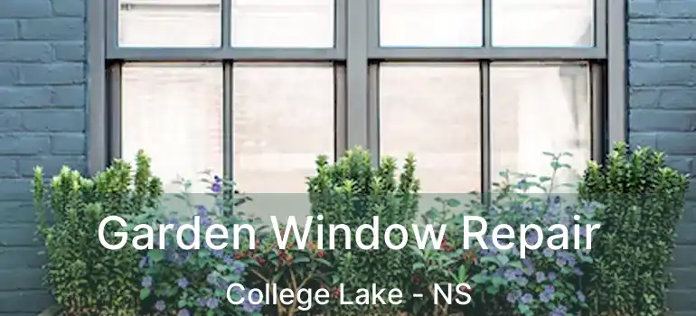  Garden Window Repair College Lake - NS