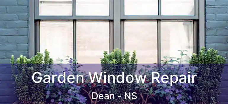  Garden Window Repair Dean - NS