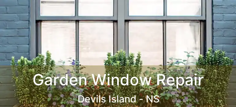  Garden Window Repair Devils Island - NS