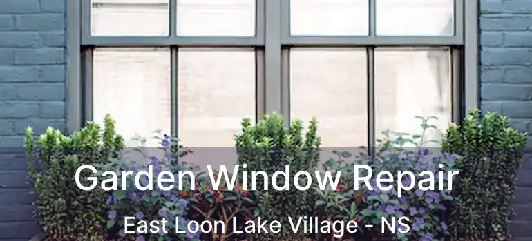  Garden Window Repair East Loon Lake Village - NS