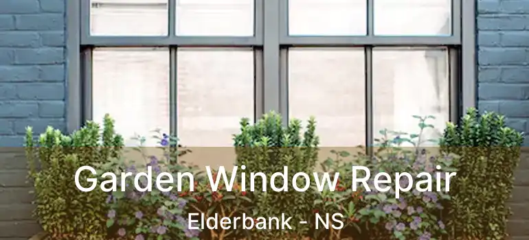  Garden Window Repair Elderbank - NS