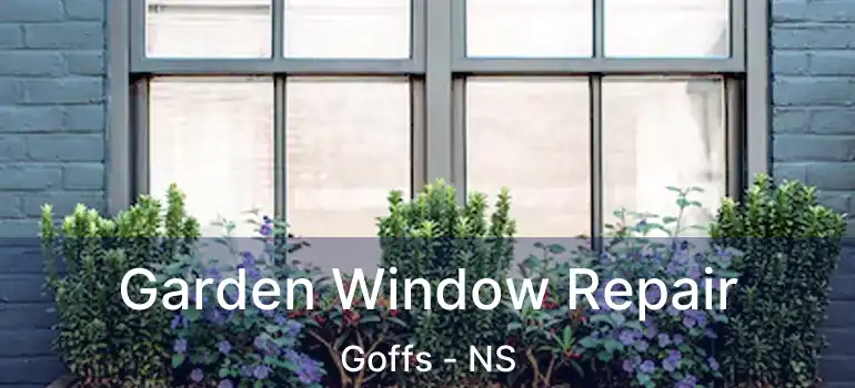  Garden Window Repair Goffs - NS