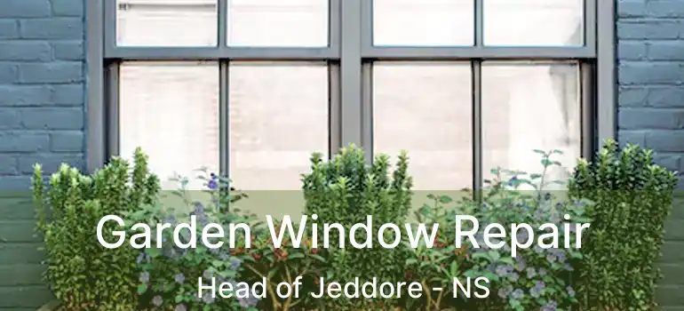  Garden Window Repair Head of Jeddore - NS