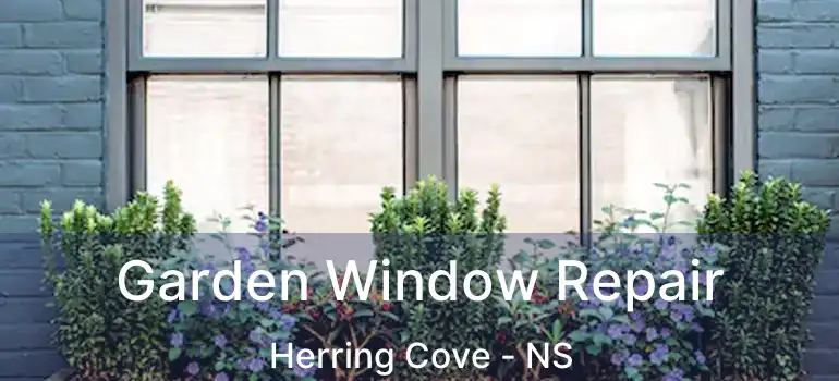  Garden Window Repair Herring Cove - NS