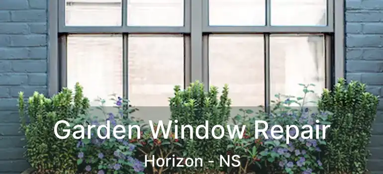  Garden Window Repair Horizon - NS