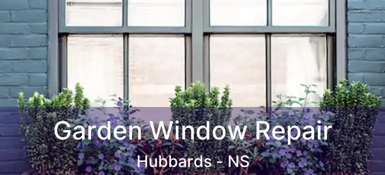  Garden Window Repair Hubbards - NS