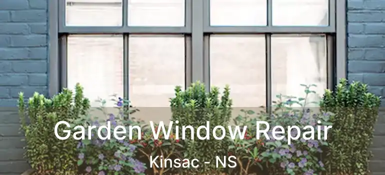  Garden Window Repair Kinsac - NS