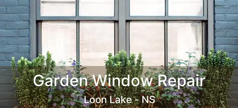  Garden Window Repair Loon Lake - NS