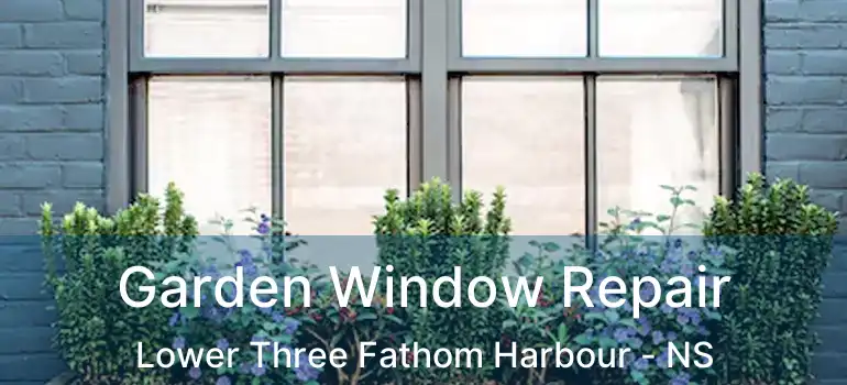  Garden Window Repair Lower Three Fathom Harbour - NS