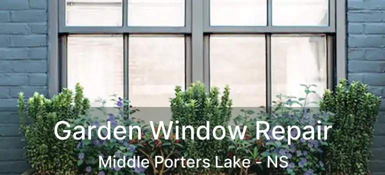  Garden Window Repair Middle Porters Lake - NS