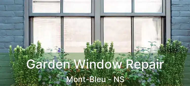  Garden Window Repair Mont-Bleu - NS