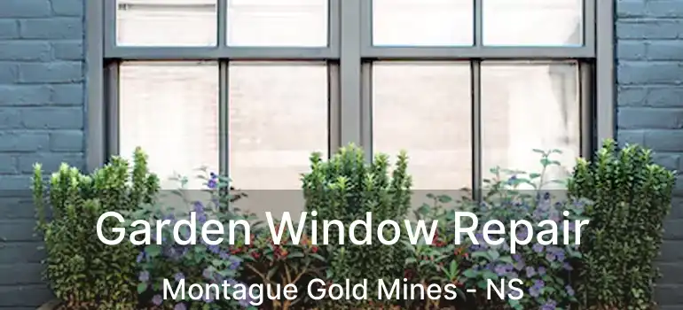  Garden Window Repair Montague Gold Mines - NS