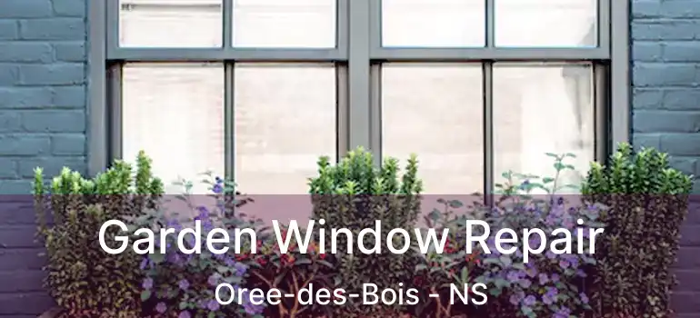  Garden Window Repair Oree-des-Bois - NS