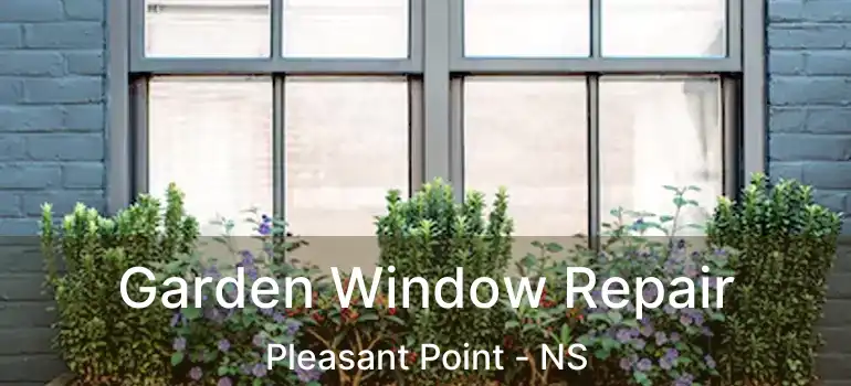  Garden Window Repair Pleasant Point - NS