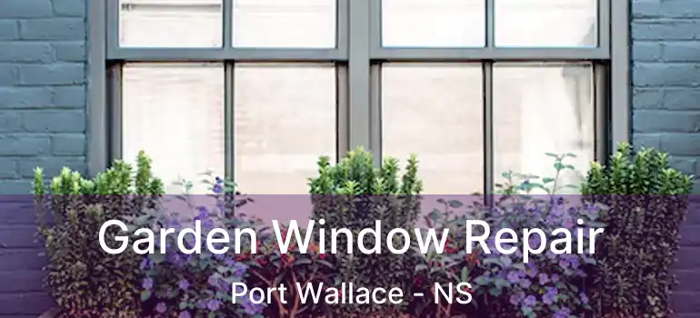  Garden Window Repair Port Wallace - NS