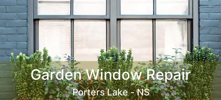  Garden Window Repair Porters Lake - NS