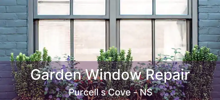  Garden Window Repair Purcell s Cove - NS