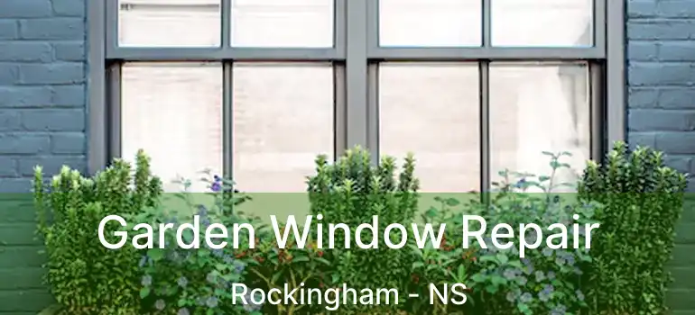  Garden Window Repair Rockingham - NS