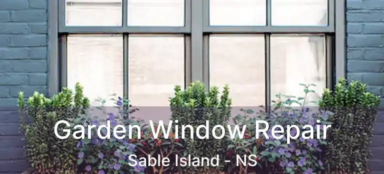  Garden Window Repair Sable Island - NS