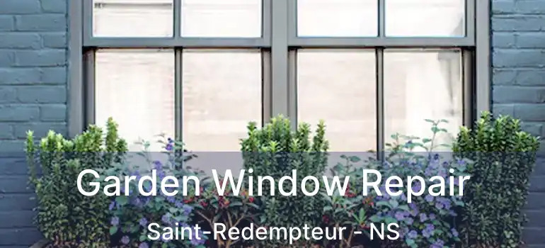  Garden Window Repair Saint-Redempteur - NS