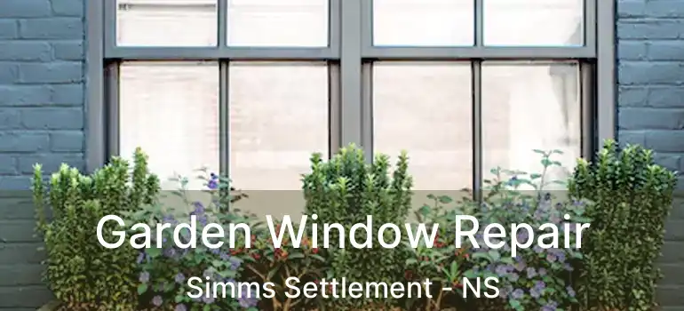  Garden Window Repair Simms Settlement - NS