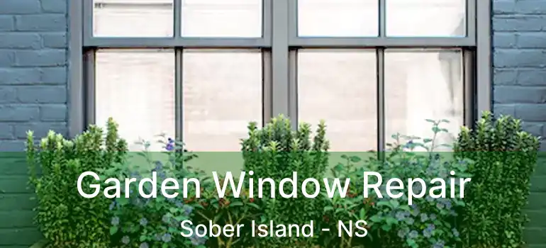  Garden Window Repair Sober Island - NS