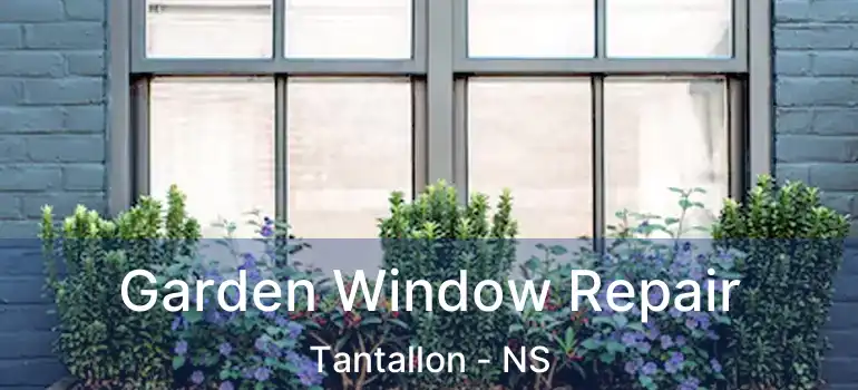  Garden Window Repair Tantallon - NS