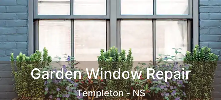  Garden Window Repair Templeton - NS