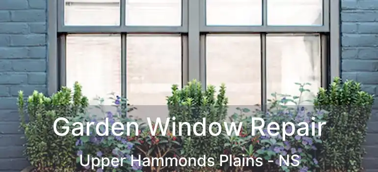  Garden Window Repair Upper Hammonds Plains - NS