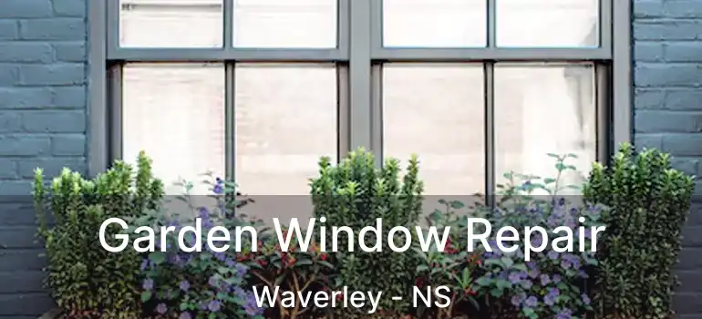  Garden Window Repair Waverley - NS